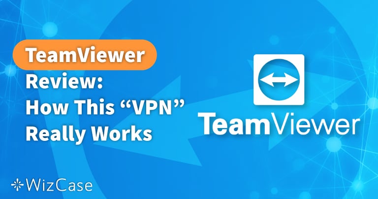 مراجعة TeamViewer 2024: هل هو VPN حقيقي؟